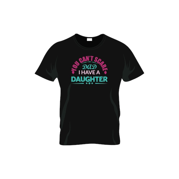 You can't scare dad i have a daughter t-shirt design.father day t-shirt