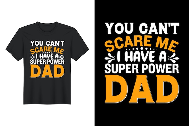 You Can't Scare Me I Have A Super Power Dad t shirt design vaderdag tshirt design