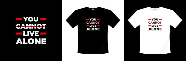 Vector you cannot live alone typography t-shirt design