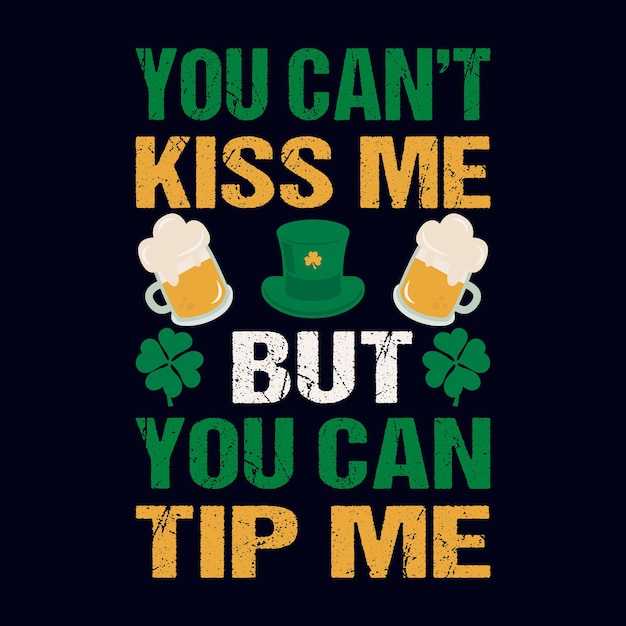 You cant kiss me but you can tip me  St Patricks day quote vector t shirt design