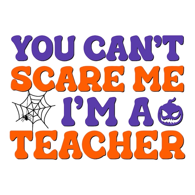 You cant Scare Me I am A Teacher Happy Halloween Spooky Print On Tshirt Sweatshirts And Souvenirs