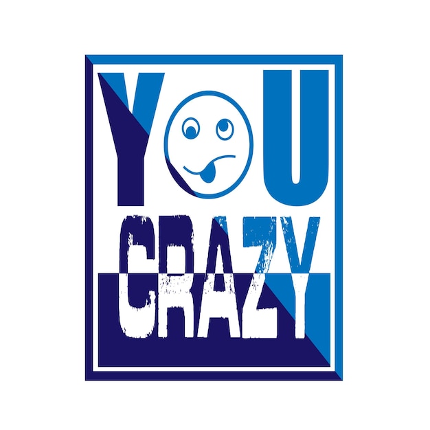 you crazy text tshirt design