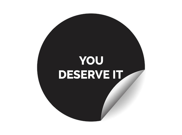 You deserve it round sticker sign circle sticker banner badge symbol vector illustration