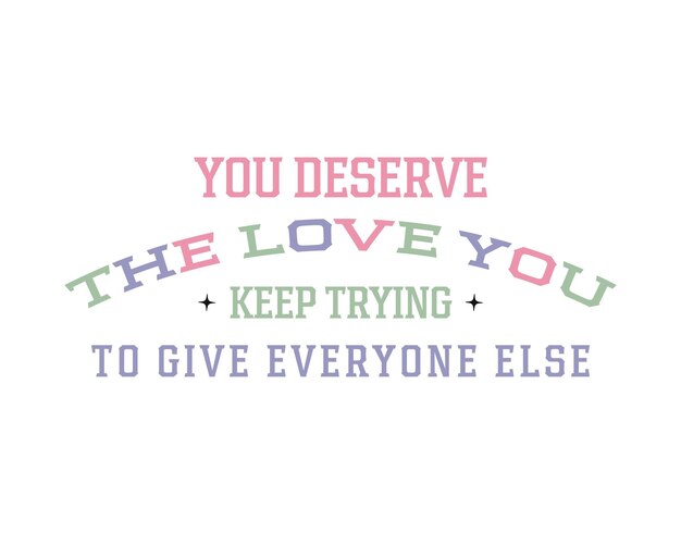 You deserve the love Mental health positive saying retro typographic art on white background