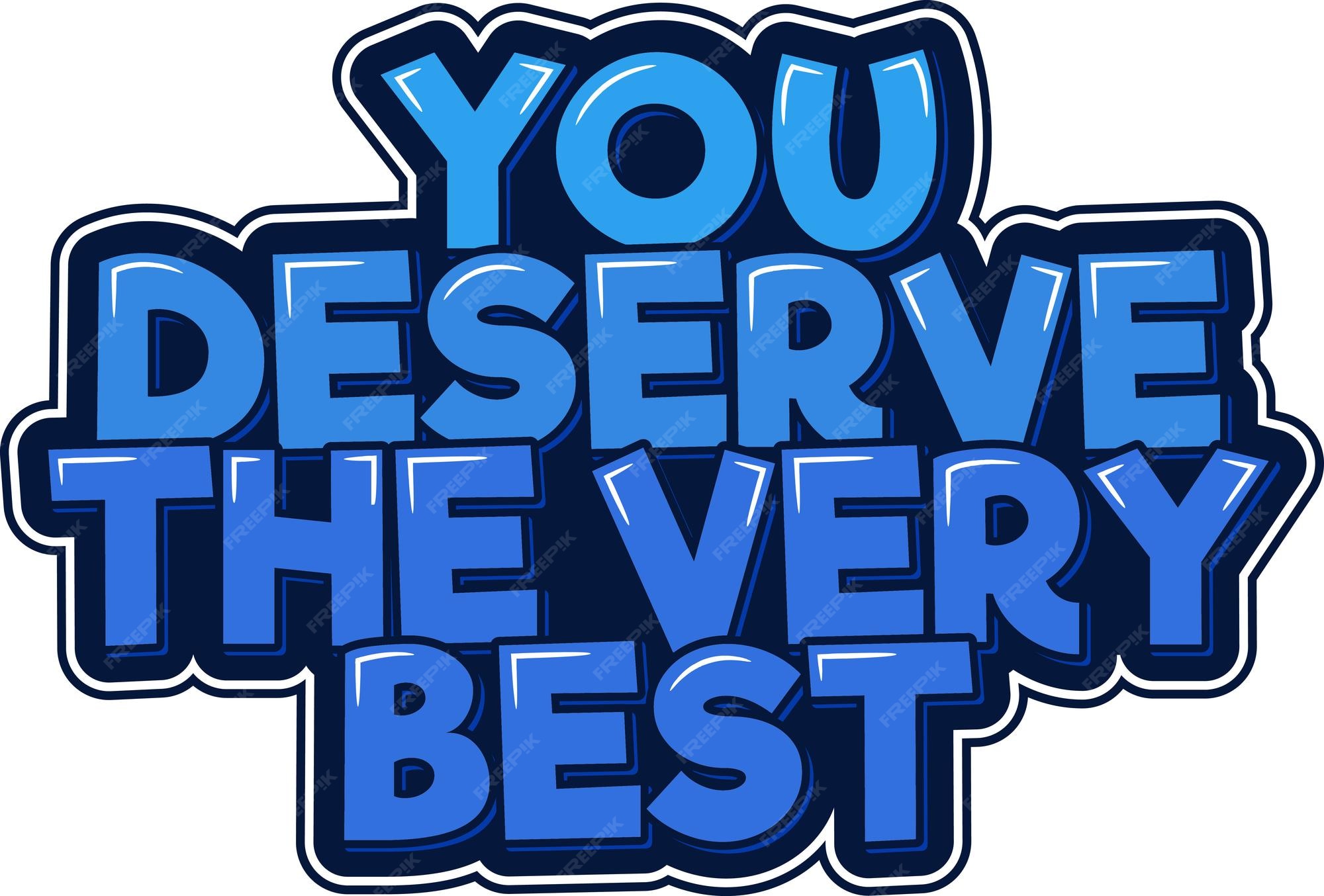 Premium Vector You Deserve The Very Best premium-vector-you-deserve-the-very-best