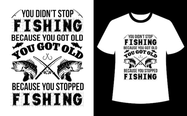 Вектор Вы не перестали ловить рыбу, потому что состарились, вы состарились, потому что перестали ловить рыбу дизайн футболки
