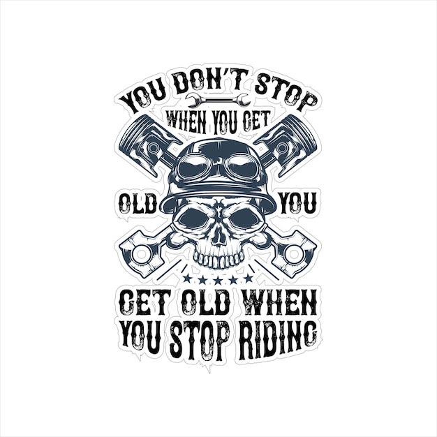 You don t stop when you get old you get old when you stop riding