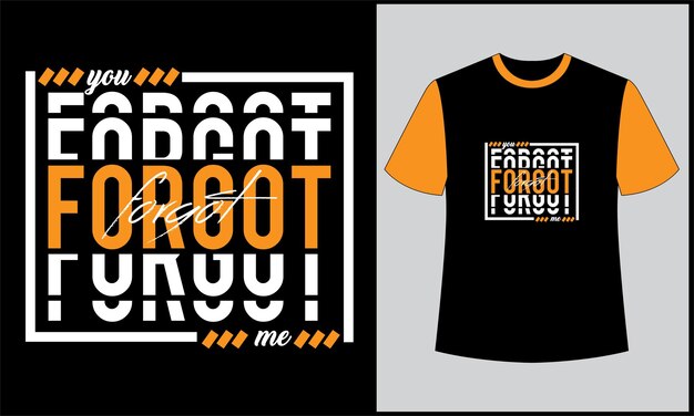 You forgot me typography illustration t shirt design