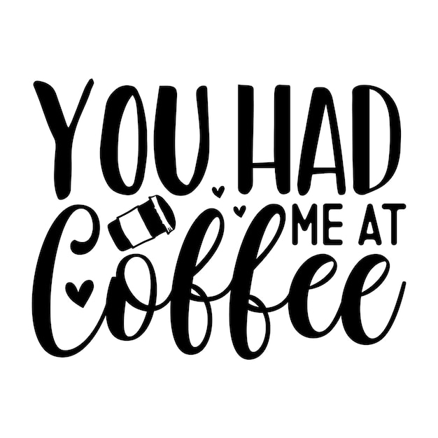 You had me at coffee SVG