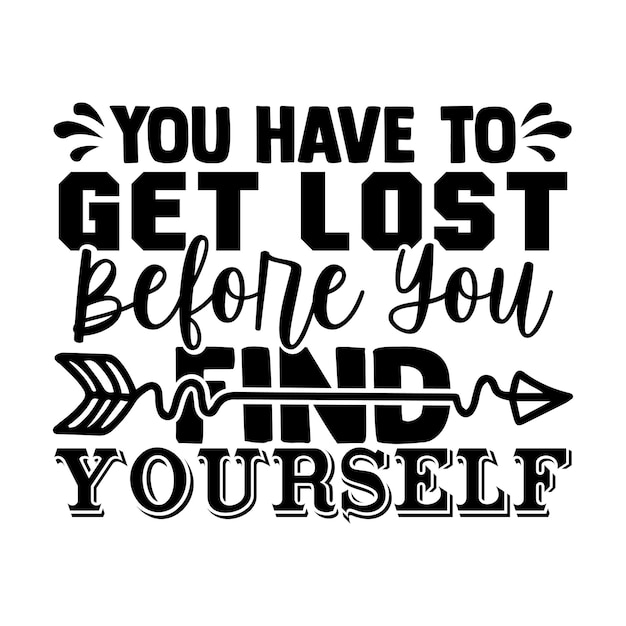 Vector you have to get lost before you find yourself motivational typography t-shirt design