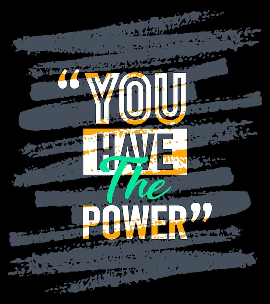 You have the power motivational quotes stroke Short phrases quotes typography slogan grunge