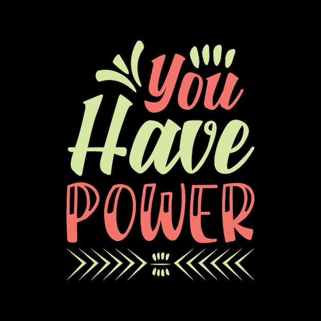 you have power Typography tshirt design