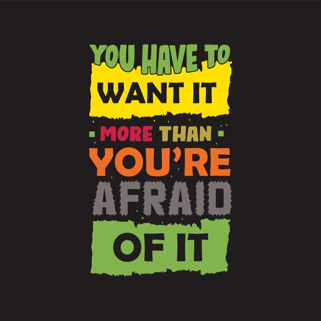 You have to want it you're afraid of it typography design vector