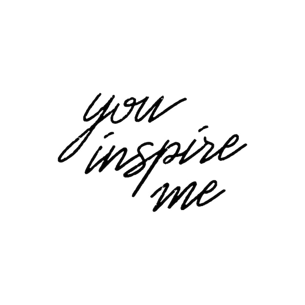 You inspire me hand lettering on white background.