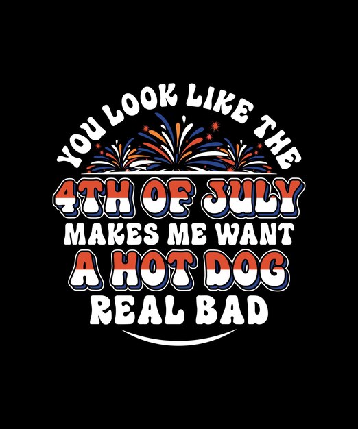 Sembri il 4 luglio mi fa desiderare un design di maglietta vettoriale hot dog real bad