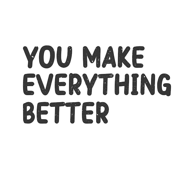 Vector you make everything better lettering