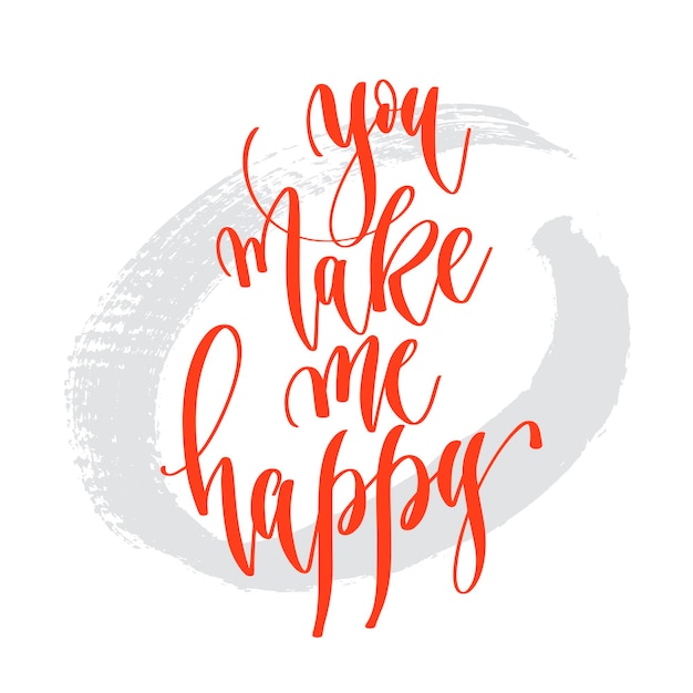 You make me happy hand lettering inscription text to valentines day