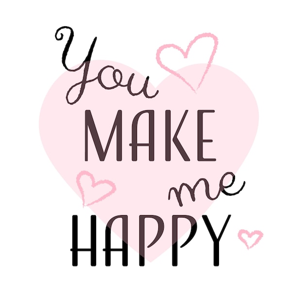 You make me happy hand written calligraphy lettering