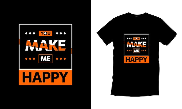 You make me happy modern typography inspirational quotes t shirt design