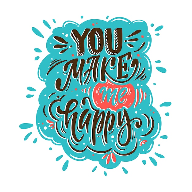 Vector you make me happy. romantic lettering for greeting cards, holiday invitations , baby clothes etc.