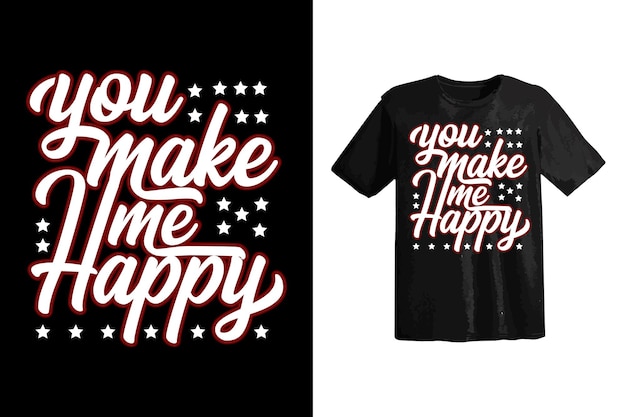 Vector you make me happy typography t-shirt design