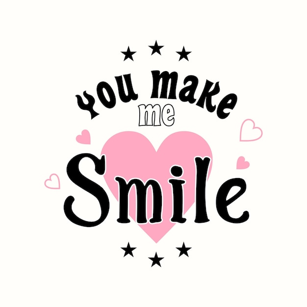 Vector you make me smile typographic slogan for t-shirt prints, posters and other uses.