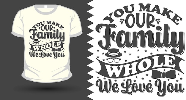 Vector you make our family whole we love you fathers day svg tshirt design