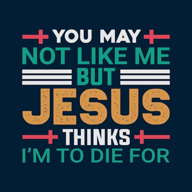 You May Not Like Me Jesus T shirt Design