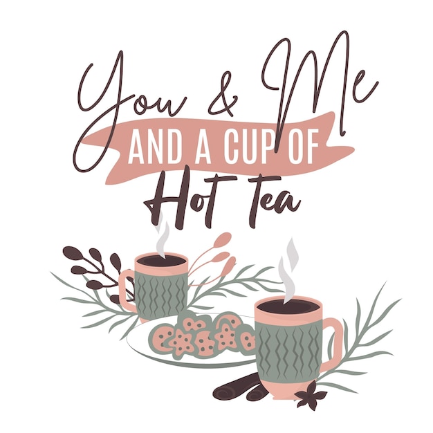 You and me and a cup of hot tea Winter lettering quotes Hand written vector printable for posters postcards prints Cozy phrase for winter or autumn time Modern calligraphy