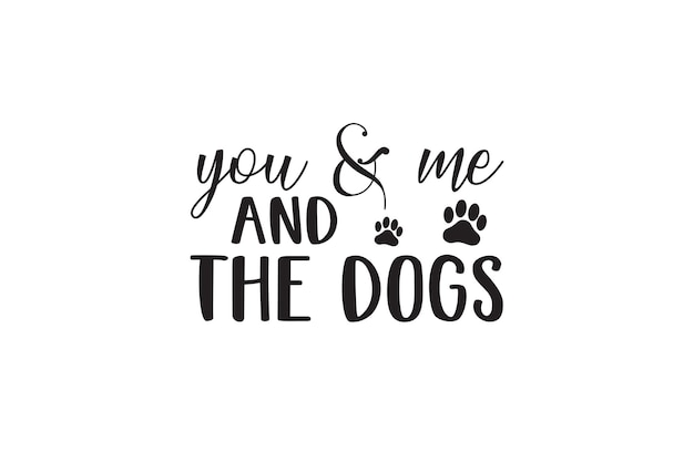 You And Me And The Dogs T-shirt