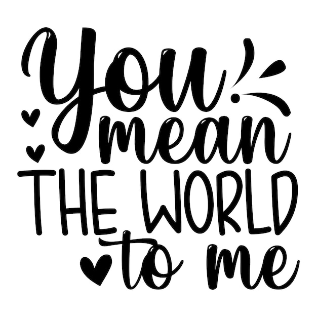 You mean the world to me SVG