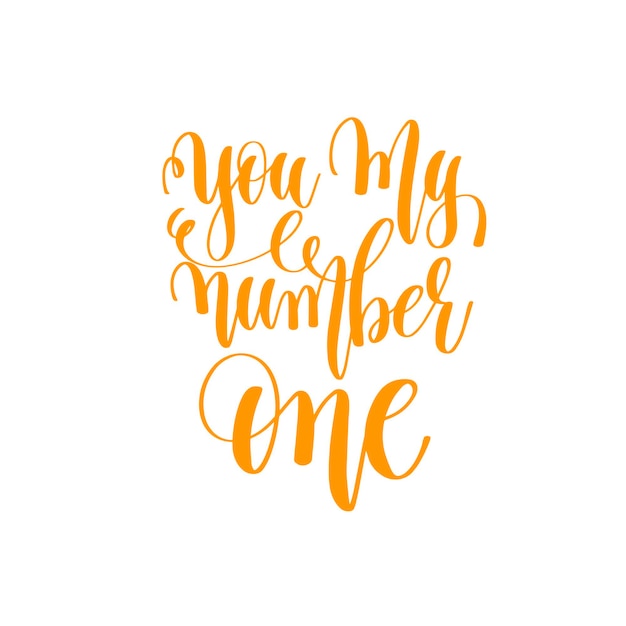 you my number one - hand lettering love quote to valentines day design, calligraphy vector illustration