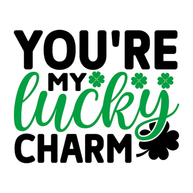 you're my lucky charm SVG