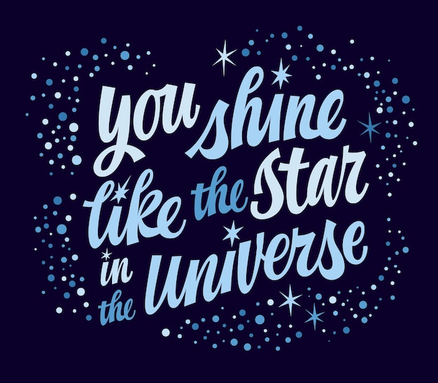 You shine like the star in the Universe motivation hand drawn lettering phrase