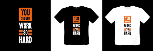 You should work so hard typography t-shirt design.