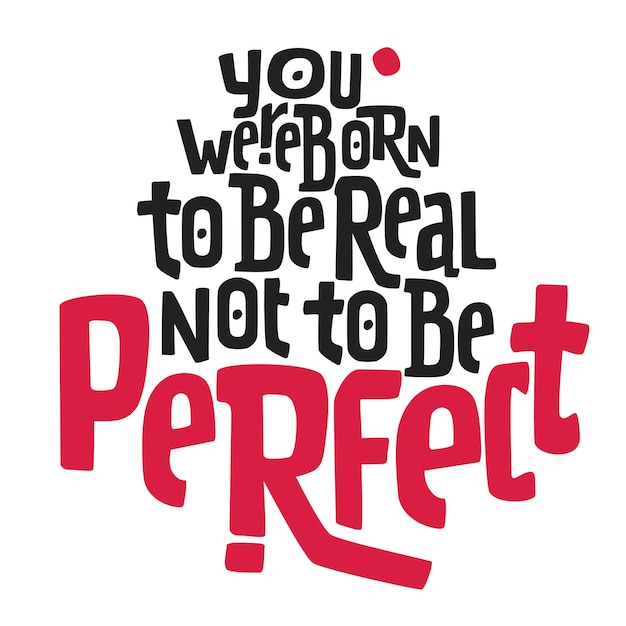 You were born to be real not to be perfect Vector lettering.