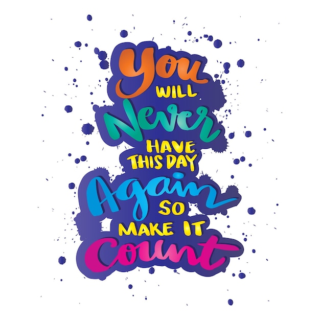 You will never have this day again so make it count Poster quote hand lettering