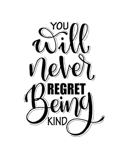 You will never regret being kind. Inspirational hand lettering quotes