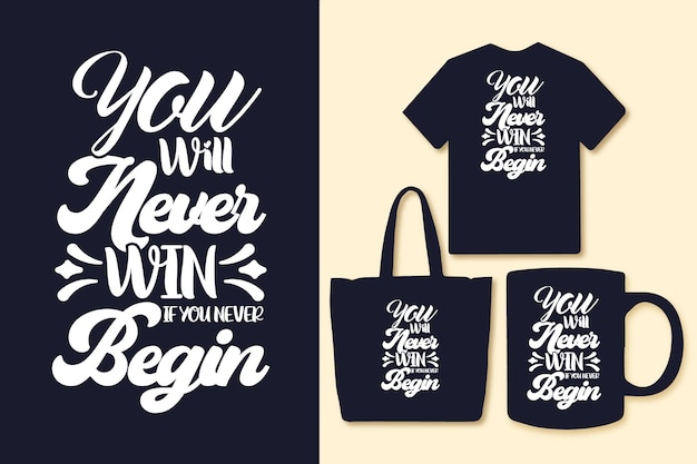 You will never win if you never begin typography inspirational quotes tshirts and merchandise