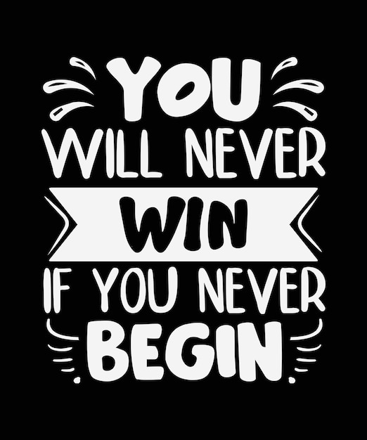 You will never win if you never begin Typography Tshirt Design