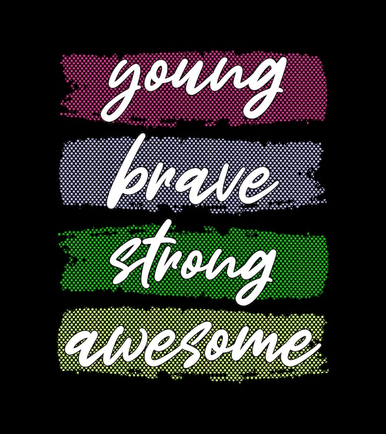 Young brave strong awesome typography