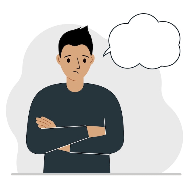 Young sad and upset man thinks and blank thought, speech bubble. The arms are crossed over the chest. Place for your text. Vector flat illustration