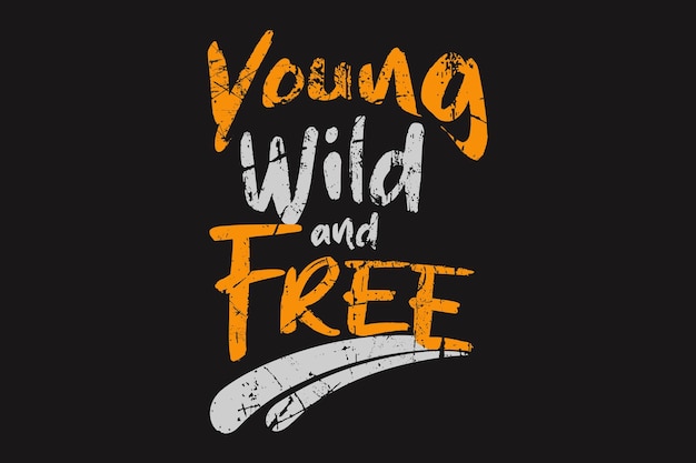 Young wild and free tshirt design