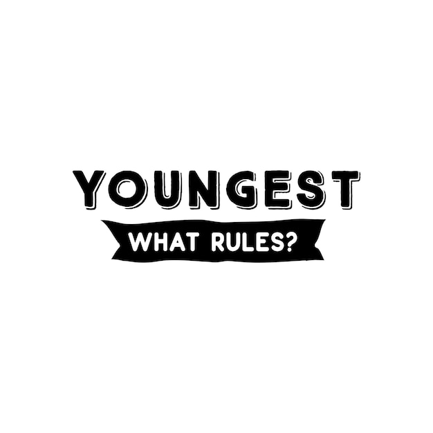 Youngest  what rules quotes typography lettering for tshirt design