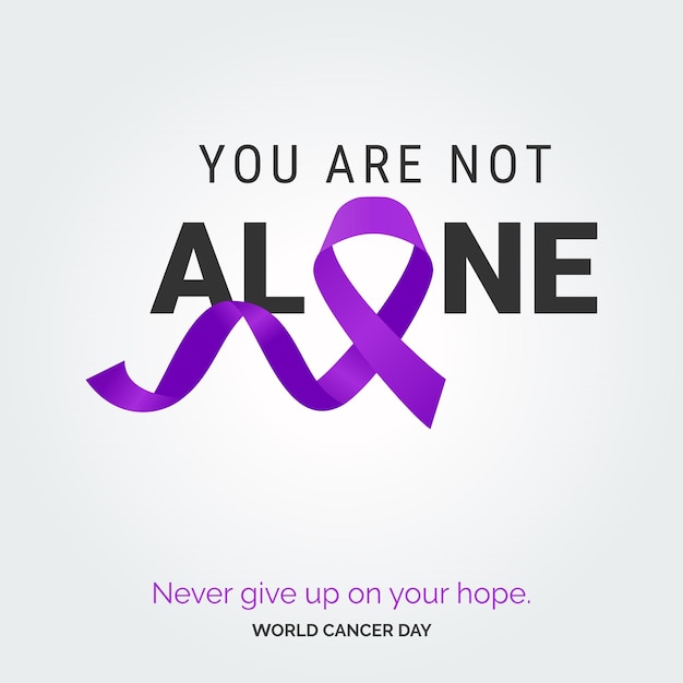 Your are not Alone Ribbon Typography Nevery Give up on your hope World Cancer Day