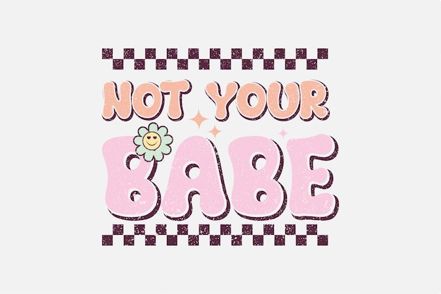 Типография ко Дню святого Валентина Not your Babe Sublimation цитирует дизайн футболки