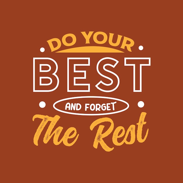 Do your best and forget the rest motivational inspiration typography