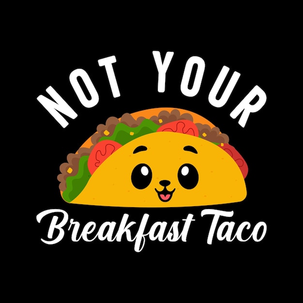 Not your breakfast taco t shirt design