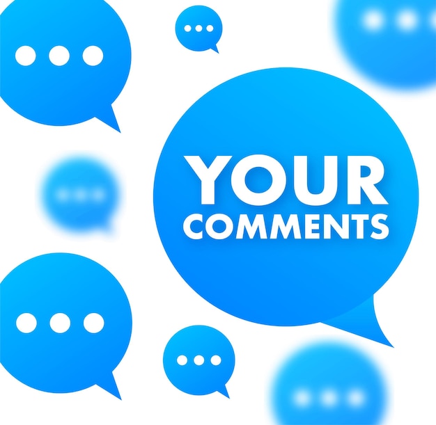 Your comments Customer feedback concept We want your feedback written on speech bubble