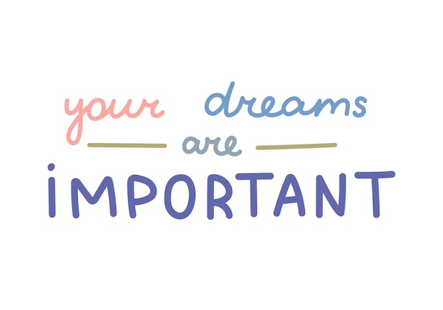 Vector your dreams are important handwritten lettering phrase with lines for inspiration for result achievement belief cute hand drawn motivational doodle typography for poster print design sticker